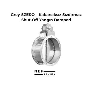 Grey-SZERO – Kabarcıksız Sızdırmaz Shut-Off Yangın Damperi